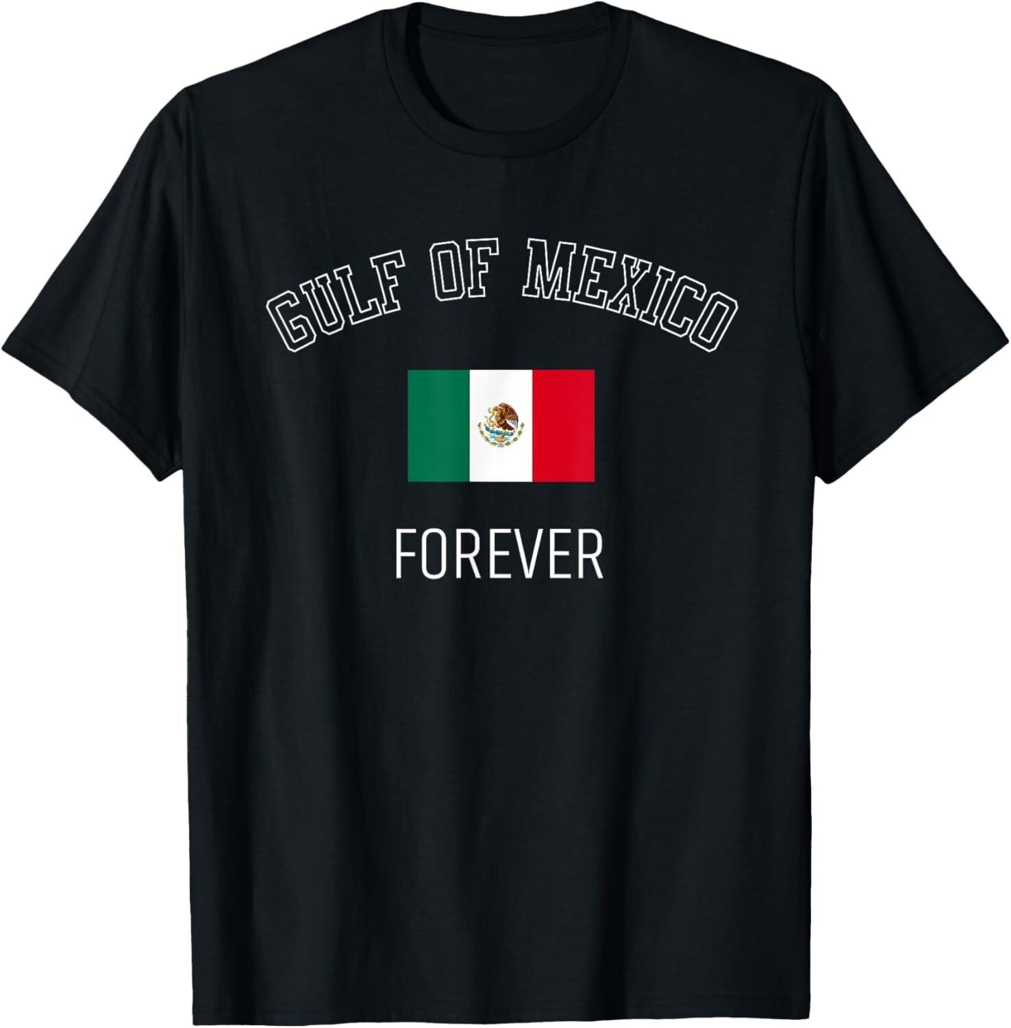 Gulf Of Mexico Forever Mexican Flag for Men Women T-Shirt Mens Womens Tees Top unisex Shirt XL