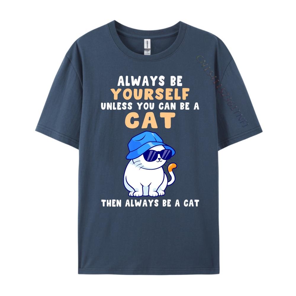 Cat Shirts Always Be Yourself Unless You Can Be A Cat Cotton Graphic Tees Student Funny Shirt Tops T Shirt
