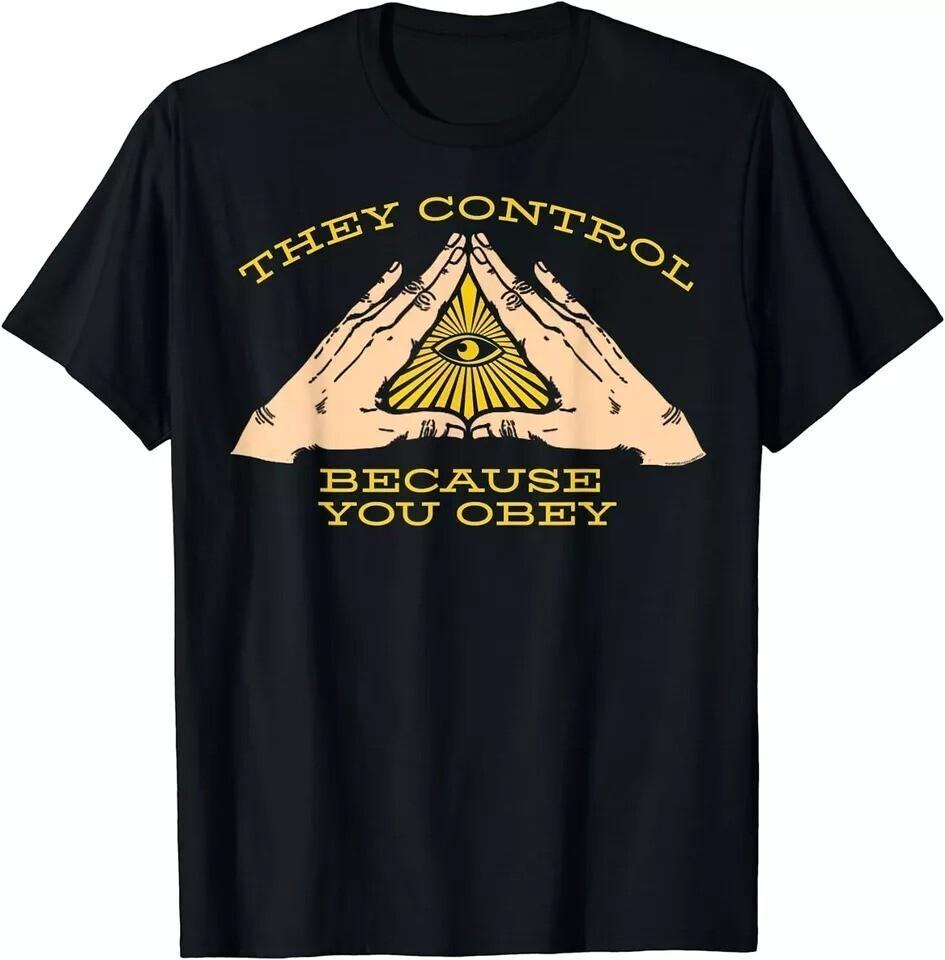 They Control Because You Obey Illuminati All Seeing Eye T-Shirt Size S-5XL S