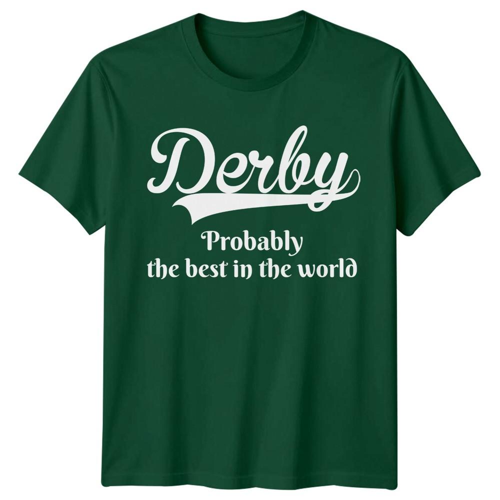 Derby Probably The Best In The World City Unisexs Tee Unisexs Top Graphic S
