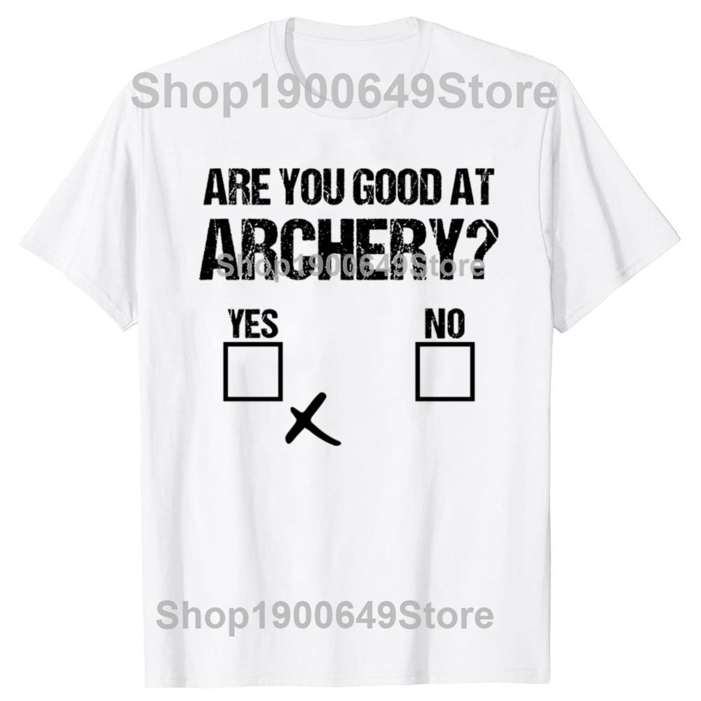 Archer Sarcasm Are You Good At Archery Funny Bow Hunting Tshirts Men Casual Tshirt 100 Cotton Loose Oversized T Shirt Summer