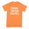 Enough End Gun Violence Orange Shirt Gun Control TShirt Protect Kids