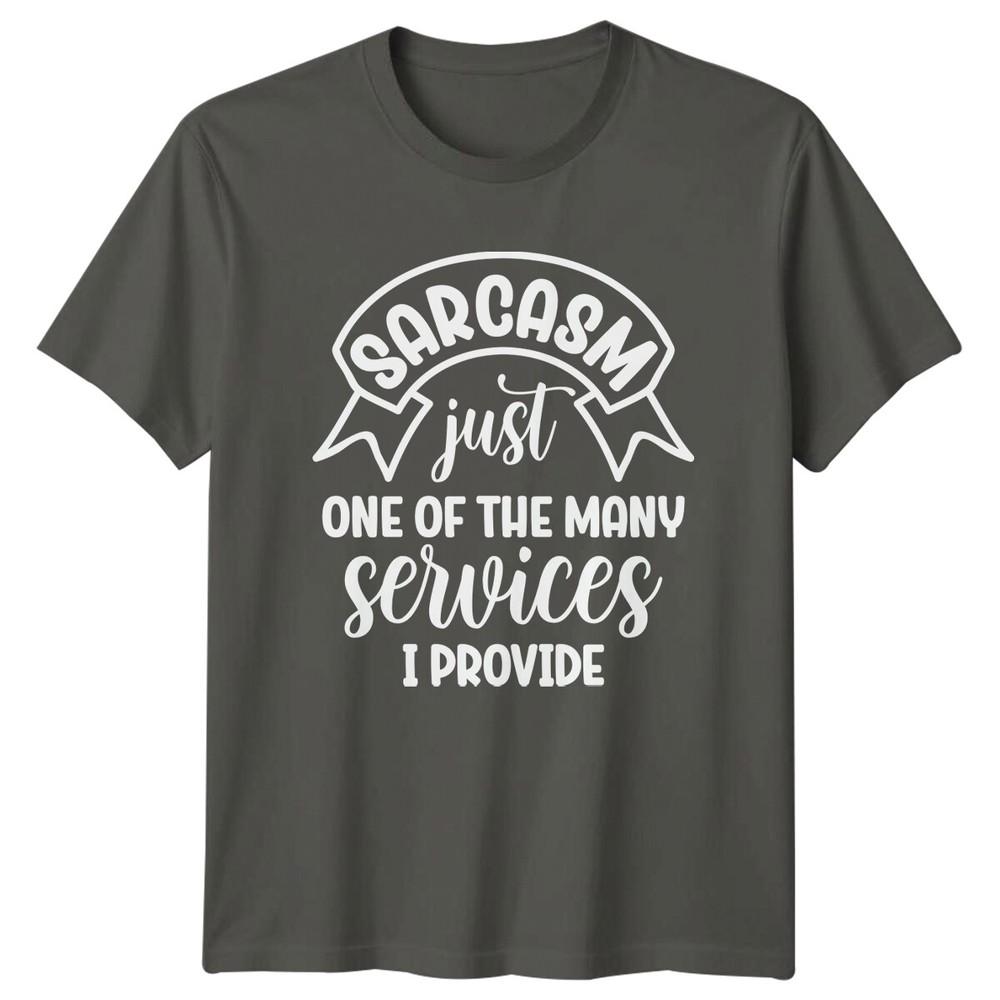 Sarcasm Just One Of The Unisexy Services I Provide Funny Adult TShirt
