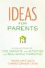 The Ideas for Parents : A Collection of Tips, Insights, and Activities for Real-World Parenting Book