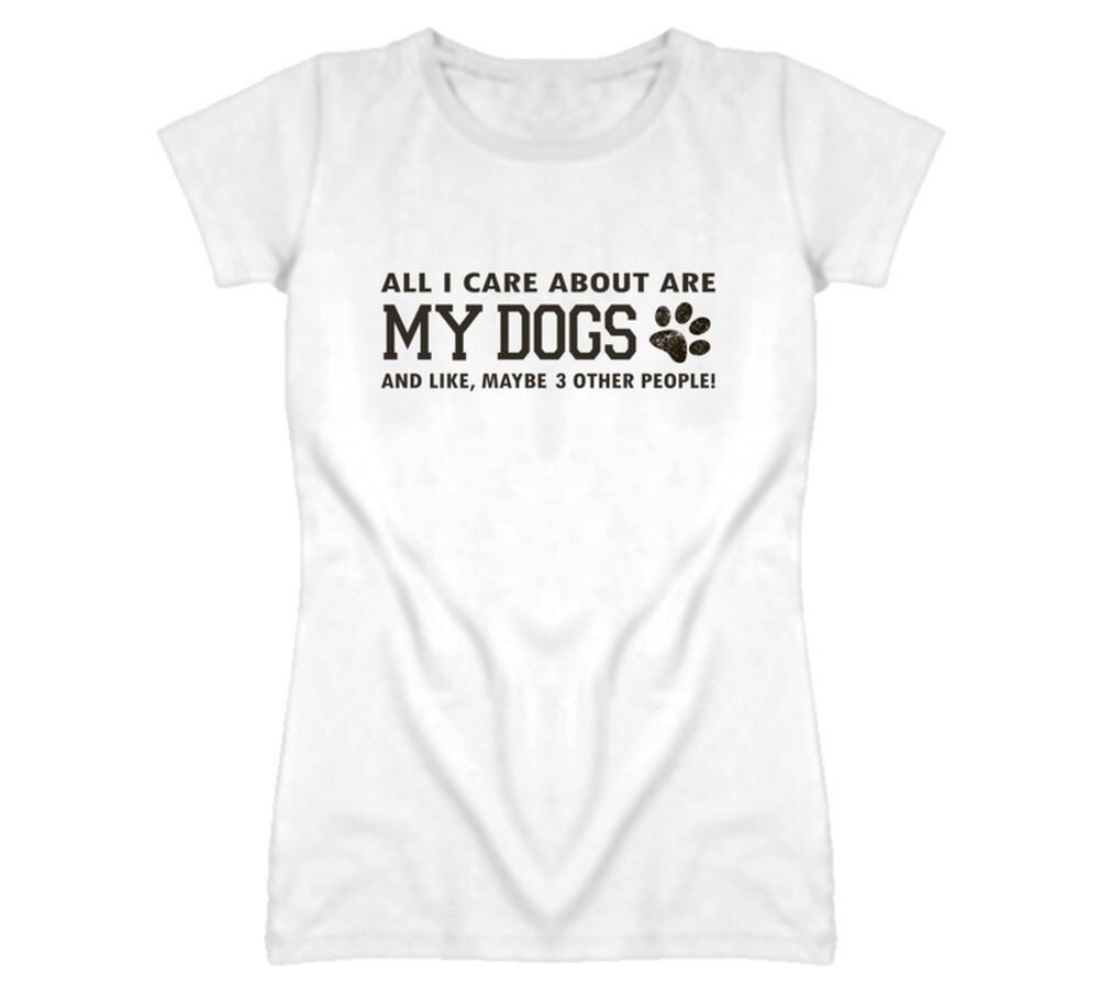 All I Care About Is My Dogs Ladies T Shirt