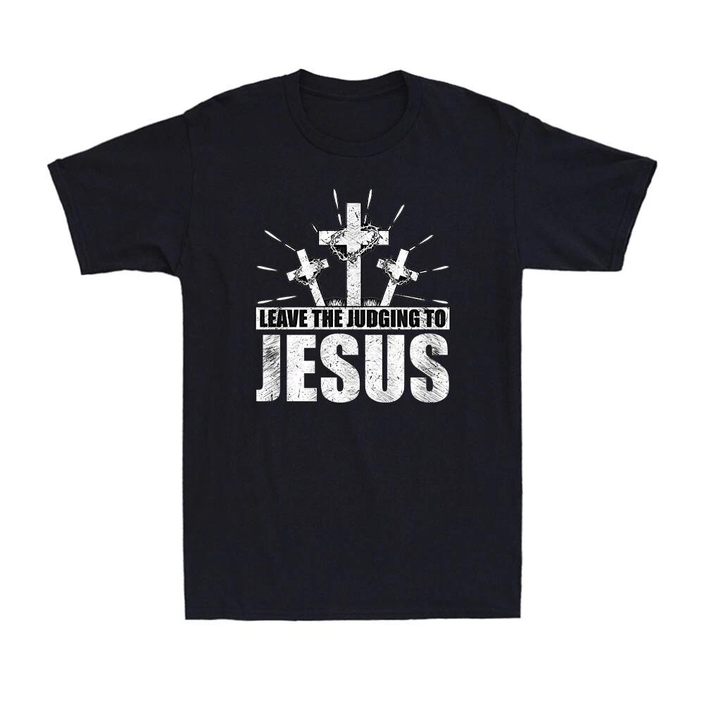 Leave The Judging To Jesus Religious Christian Faith Cross Gift Men s T-Shirt XXXXL