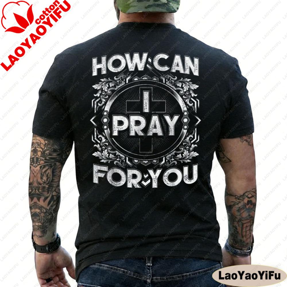 How Can I Pray for You Christian T Shirt Men Religious Faith Graphic Tee Cotton Short Sleeve Casual O Neck Tops Men Clothing