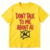 Dont Talk To Me About Ai Funny Meme Graphic Tshirt Unisexs Unisex Fashion Short Sleeves Cotton Oversized T Shirts Tops Streetwear