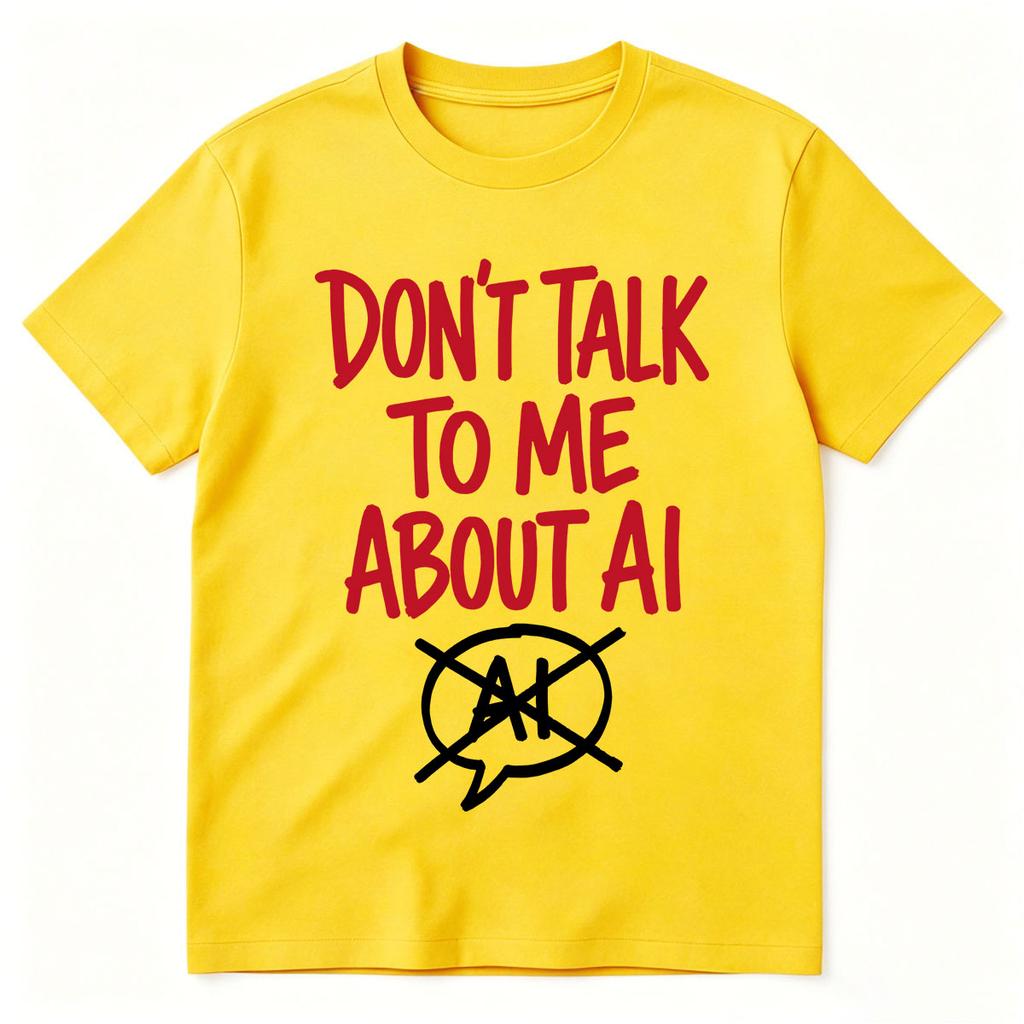 Dont Talk To Me About Ai Funny Meme Graphic Tshirt Unisexs Unisex Fashion Short Sleeves Cotton Oversized T Shirts Tops Streetwear