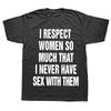 I Respect Women So Much That I Never Have Sex with Them T Shirt Adult Humor Funny Top Cotton Unisex Short Sleeve Tshirts EU Size