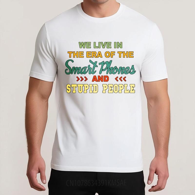 Oversized Summer Boys T Shirt We Live In The Era Of The Smart Phones And Stupid People Short Sleeve Relaxed Fit Crew Neck Tee