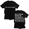You Are Enough Dear Person Behind Me Graphic T-shirts Men Women Mental Health Novelty T Shirts Oversized Cotton