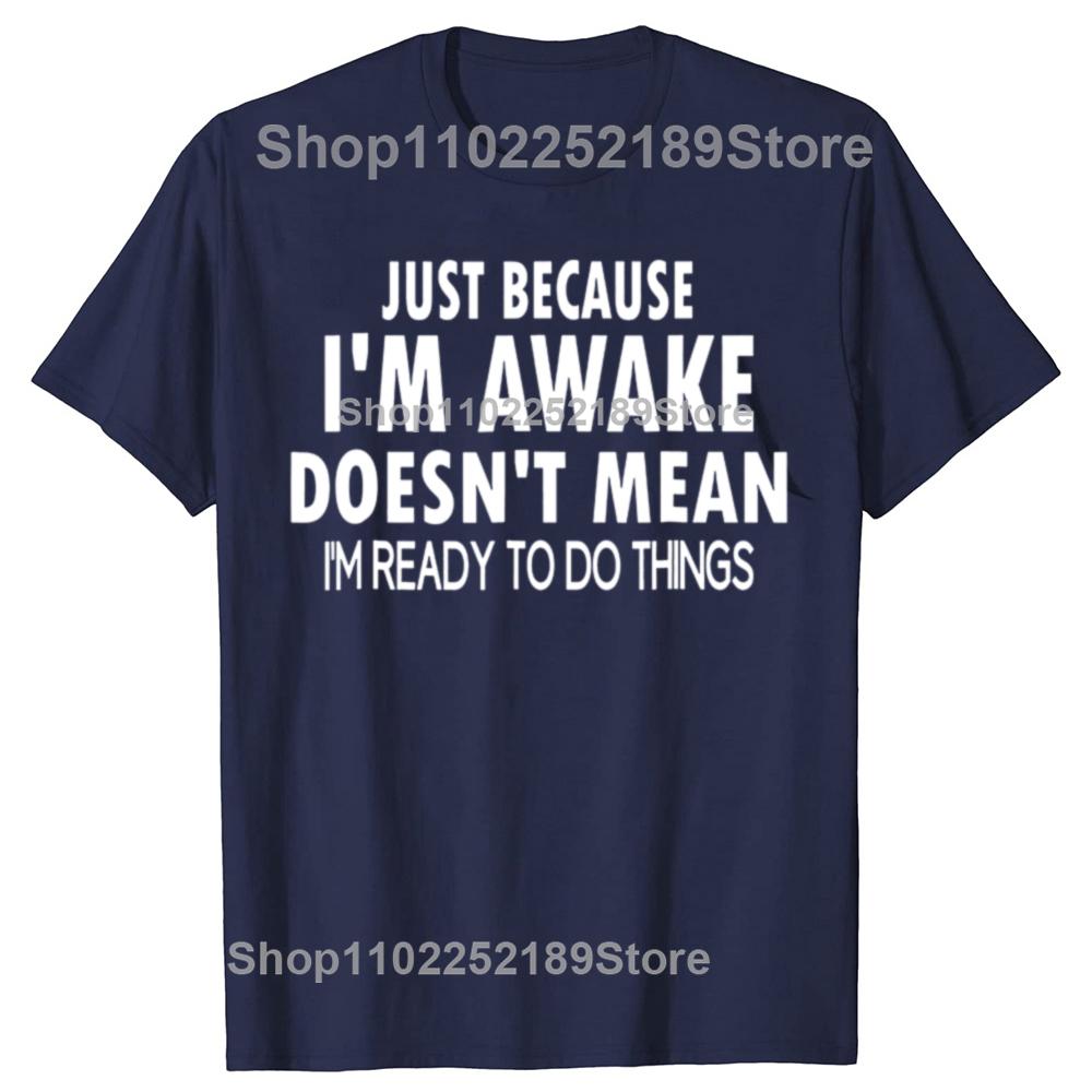 Funny Birthday Gift Just Because Im Awake Tshirt for Tweens and Teens Men Clothing Custom Printed Streetwear Graphic T Shirts