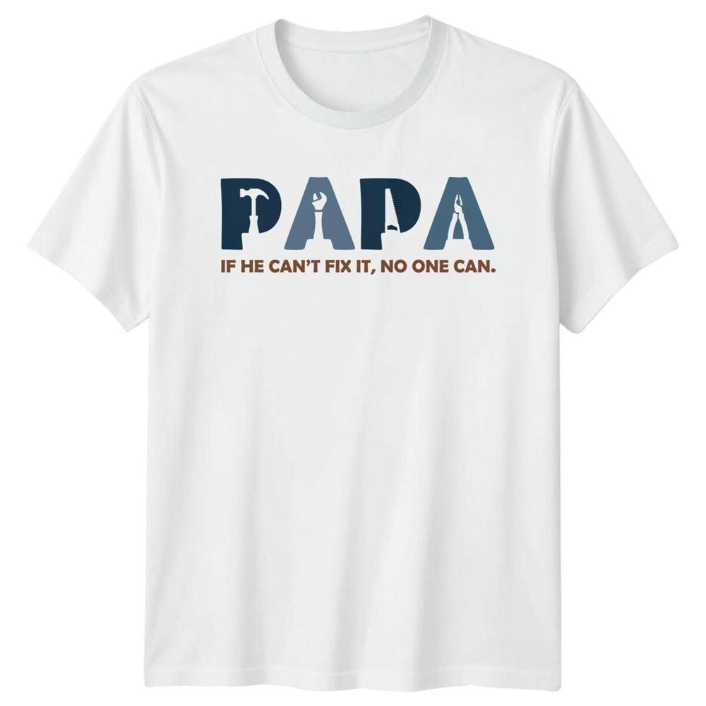 Papa If He Cant Fix It No One Can TShirt Fathers Day Gift S