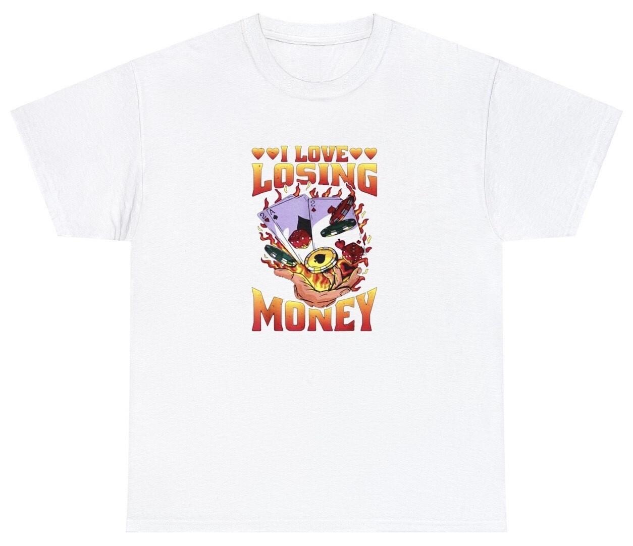 I Love Losing Money T Shirt Funny Gambling Poker Night Parlay Novelty Humor Tee XXXL