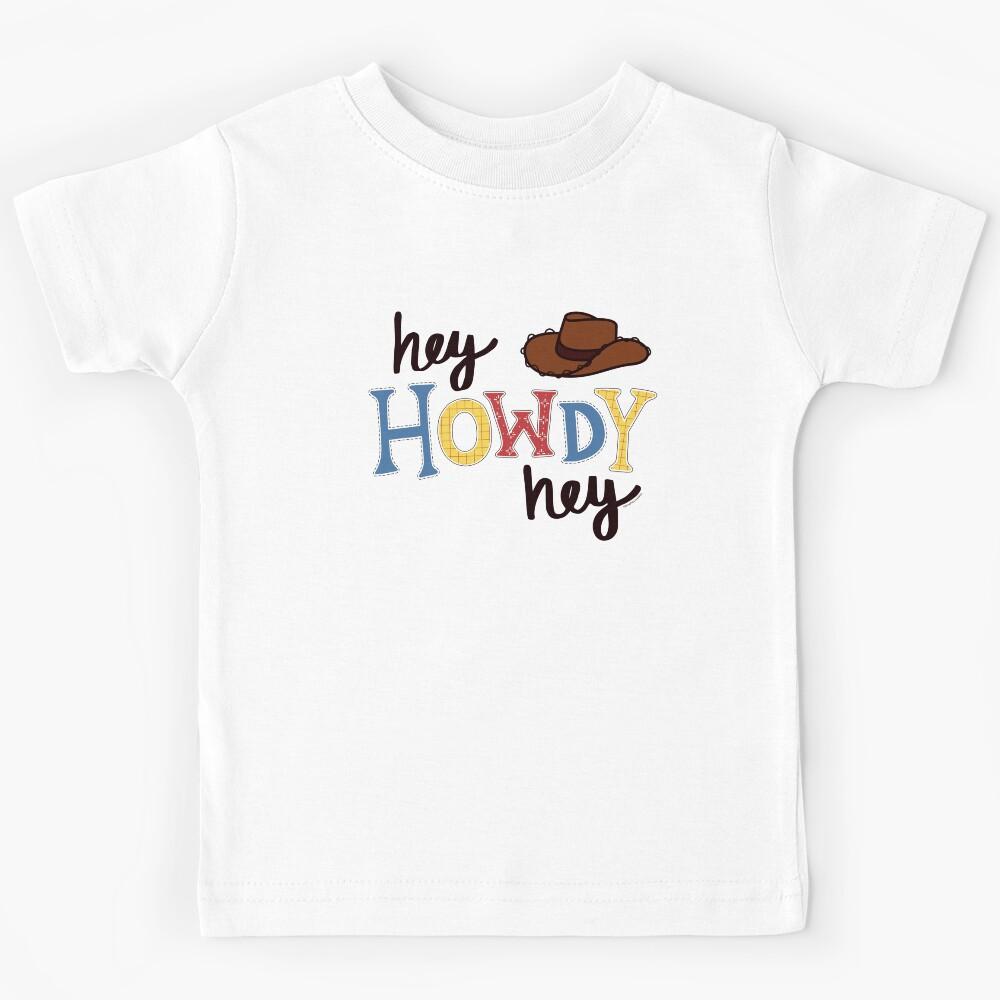 Hey Howdy Hey, Cowboy Woody © GraphicLoveShop Kids T-Shirt 120