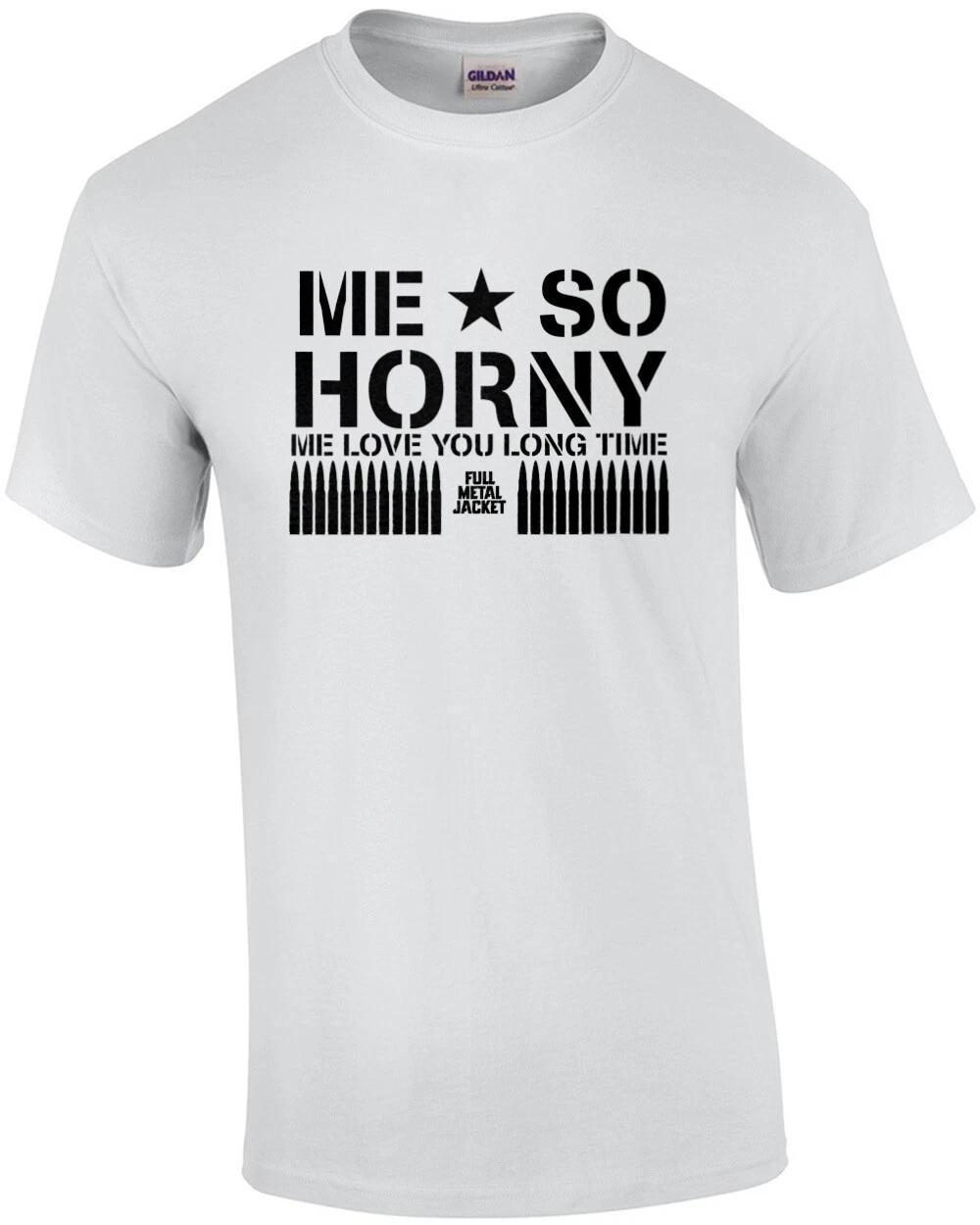 Me so horny - me love you long time - Full Metal Jacket - 80 s T-Shirt 2XL
