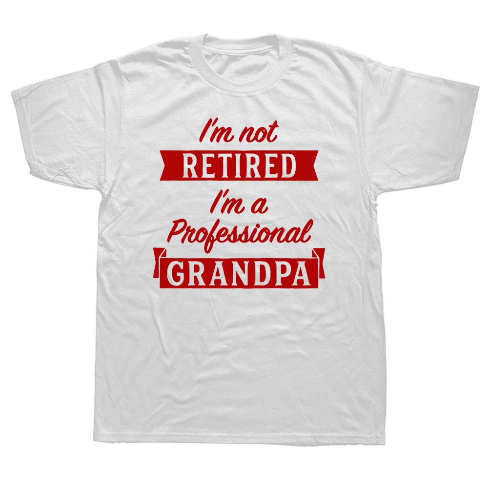 Im Not Retired Im A Professional Grandpa Idea Grandfather Gift New Tshirt Short Sleeve Cotton T Shirts