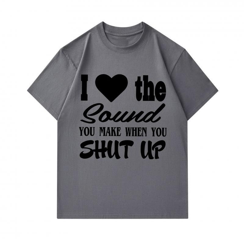 Men's 100% Cotton Crew Neck Short Sleeve T-Shirt, Funny I Love The Sound You Make When You Shut Up Graphic Print Casual Tee, Comfortable Streetwear fo