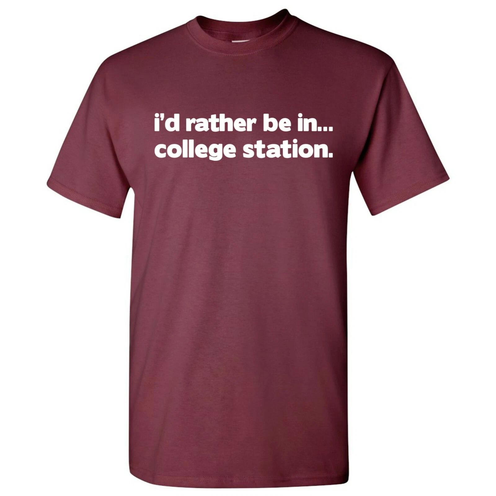 I d Rather Be In College Station - Hometown Pride Sports T-Shirt - Maroon S