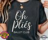 Oh Pliés Ballet Comfort Colors Shirt, Dance Pun Tee, Ballerina Gift, Dancer Shirt, Balletcore Dancewear Top, Recital & Practice Tee