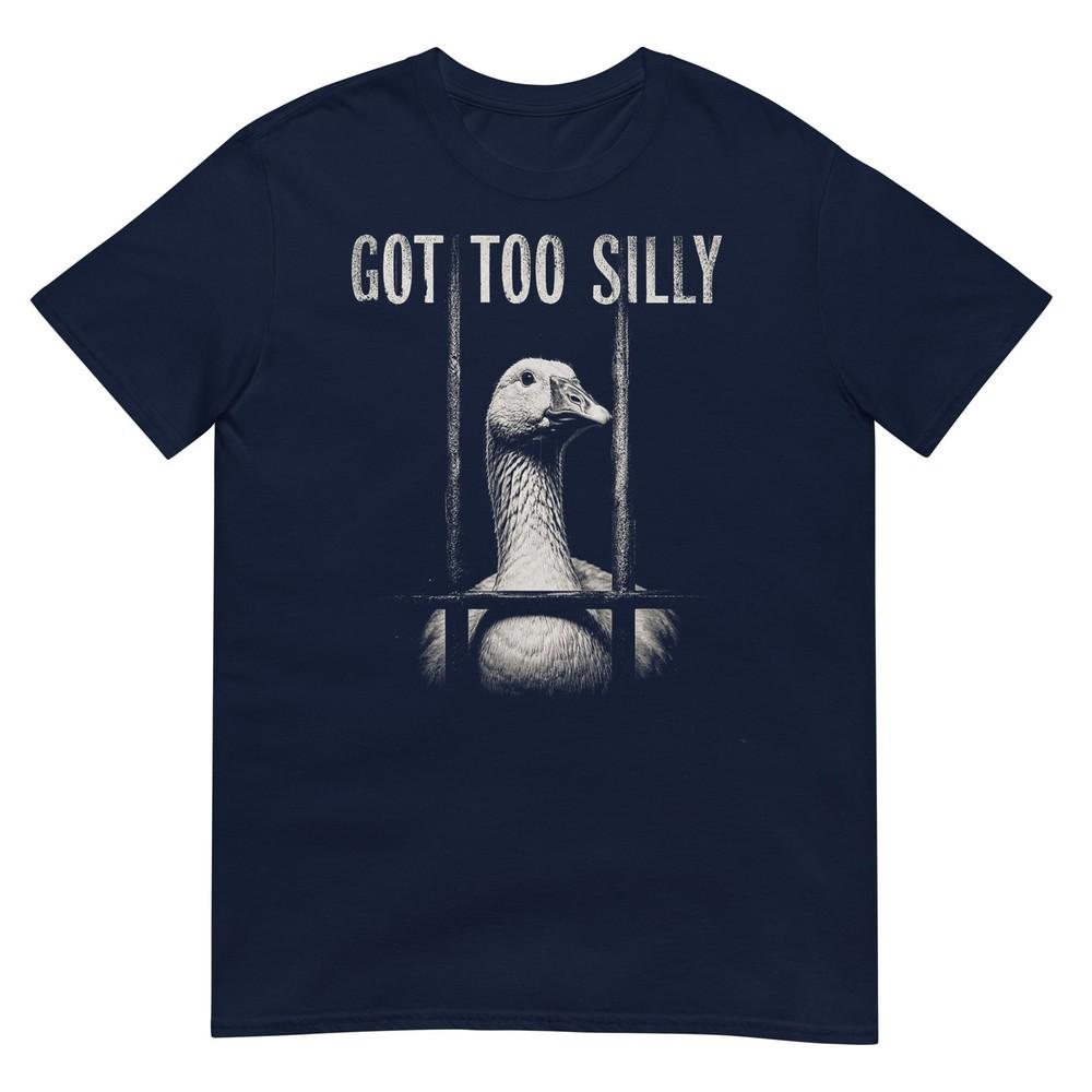 Funny Goose Prison Meme Got Too Silly Goose TShirt S