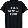 Sei nett - Wir sind alle Menschen - T-Shirt