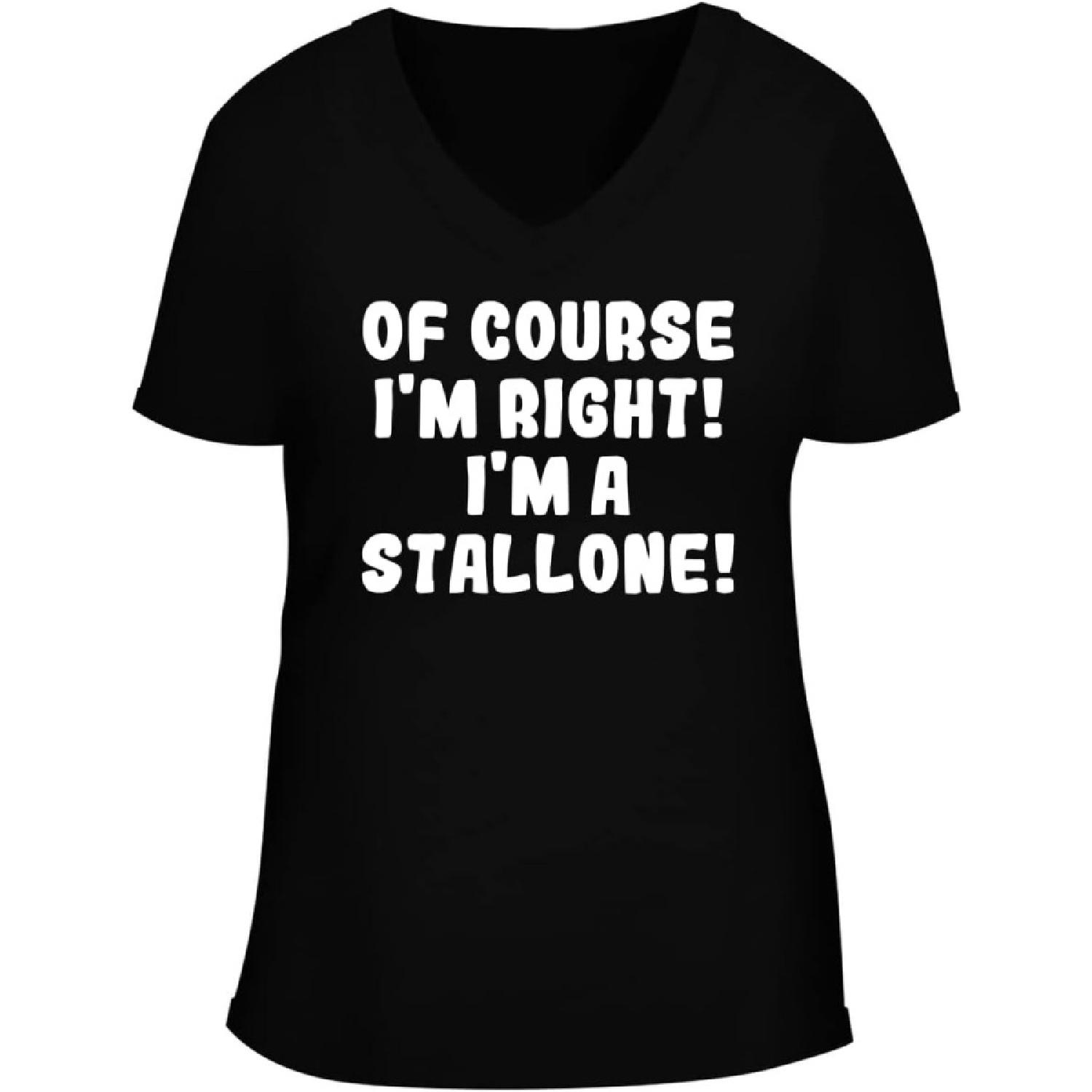 Of Course I m Right! I m A Stallone! - Women s Soft & Comfortable Deep V-Neck T-Shirt S