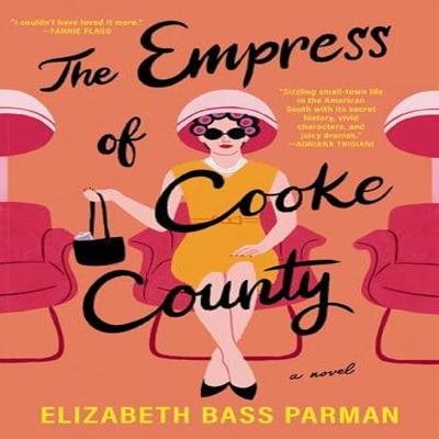 The Empress of Cooke County by Elizabeth Bass Parman Paperback Book 9781400342594