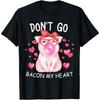 Don't Go Bacon My Heart Funny Womens Matching Valentines Day T Shirt