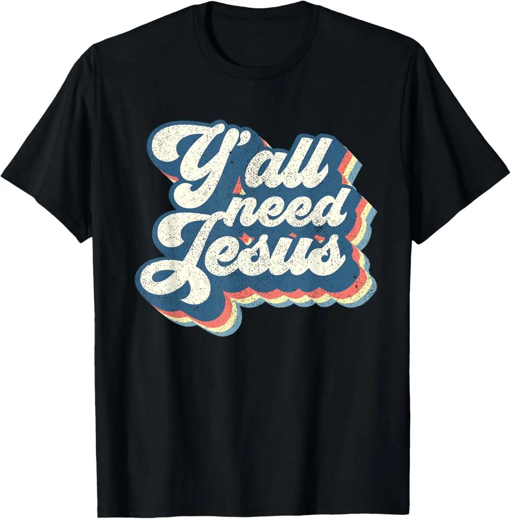 Y'all Need Jesus T-Shirt Funny Christian Humor Tee T-Shirt Custom Printed Graphic T Shirts Vintage T Shirt Camiseta Hombre