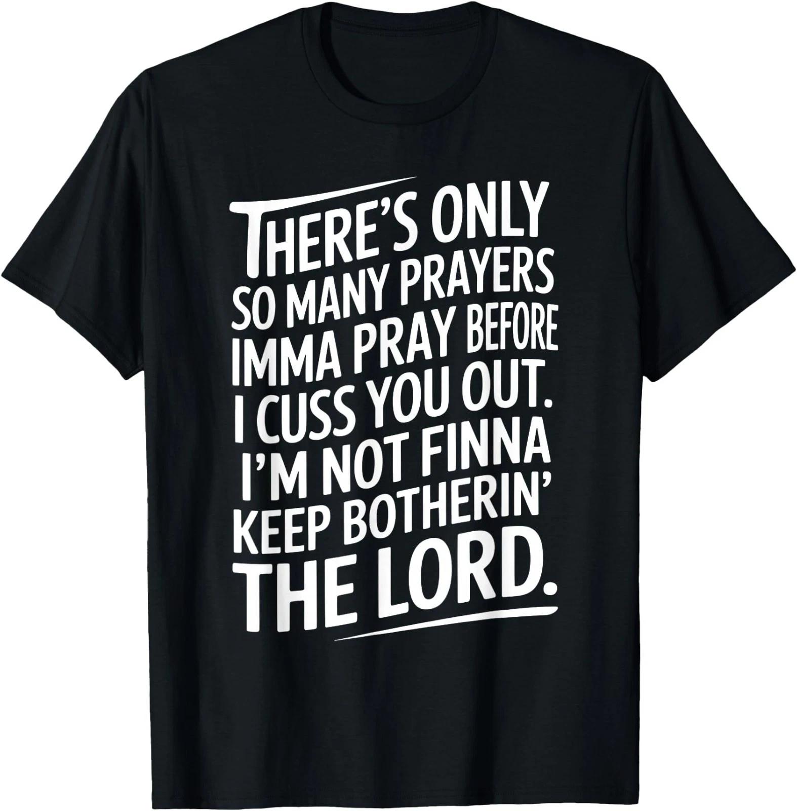 There s Only So Many Prayers Imma Pray Before Funny Saying T-Shirt L