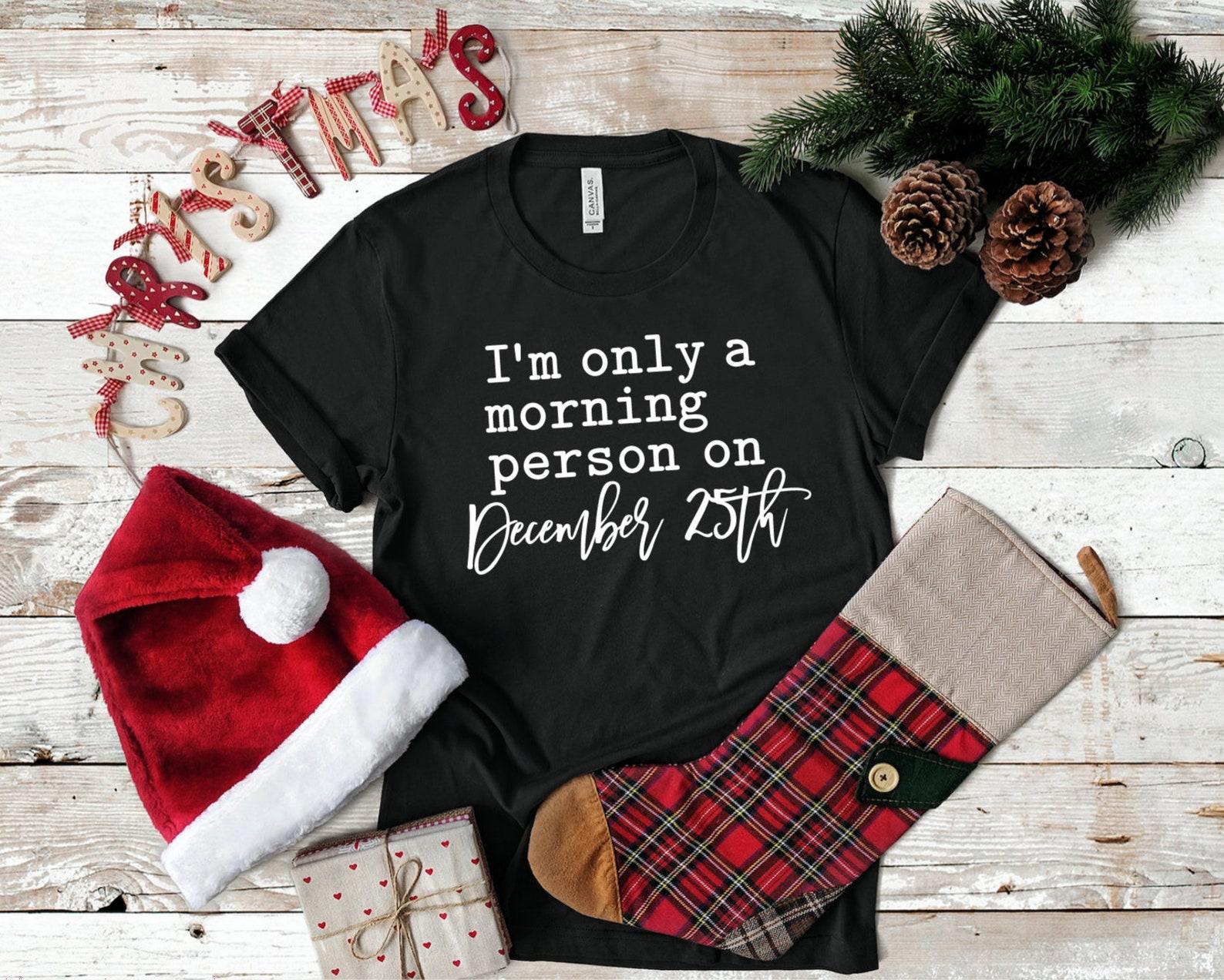I m Only A Morning Person On December 25th Graphic Tee L