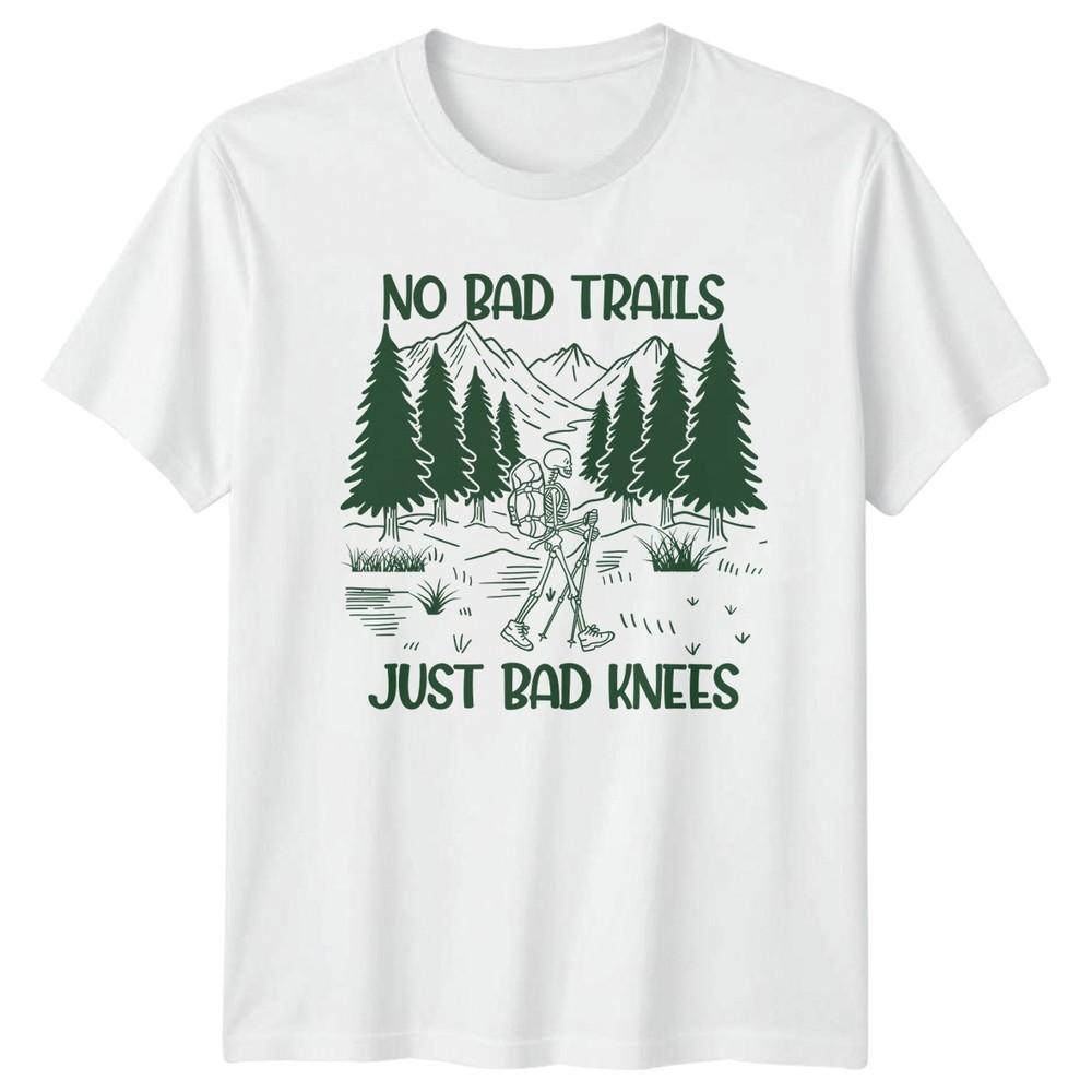 No Bad Trails Just Bad Knees TShirt Hiking Gift For Him And Her S