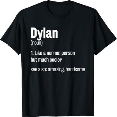 Dylan Definition Funny First Name Humor Nickname T-Shirt