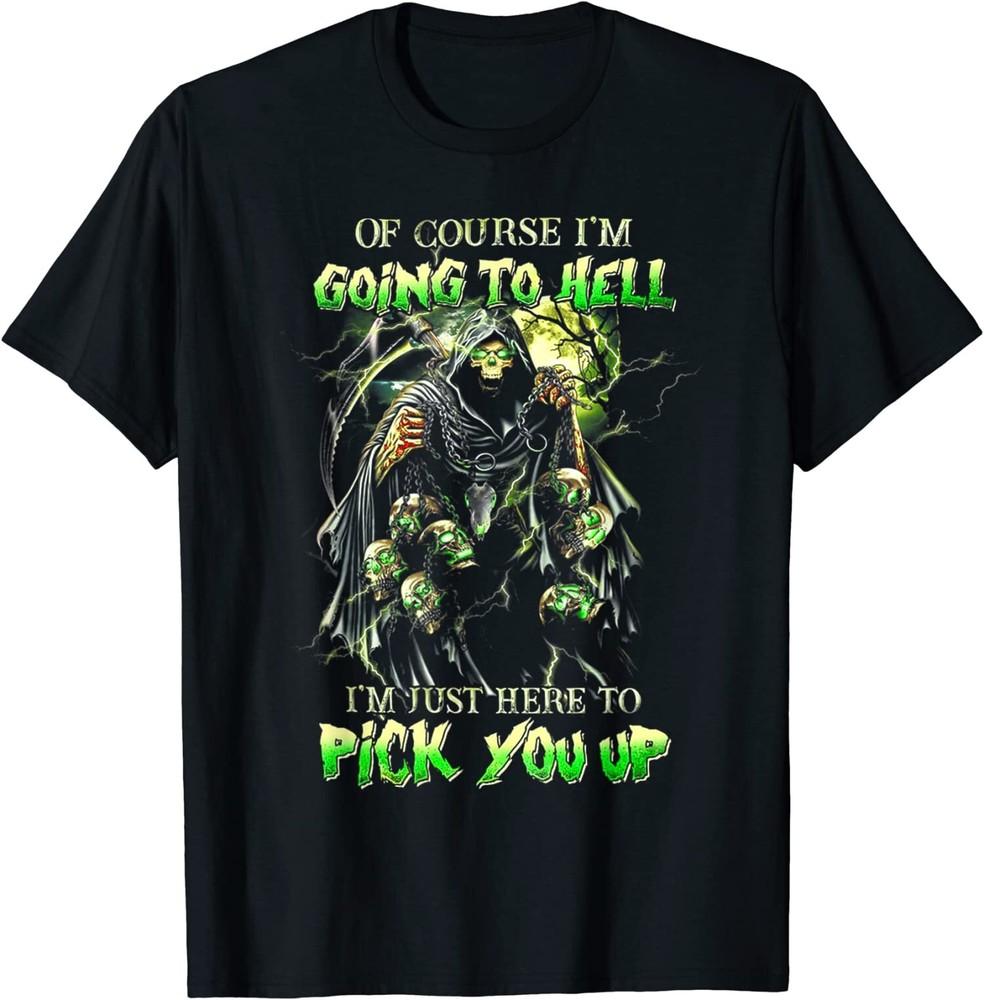 Of Course Im Going To Hell Im Just Here To Pick You Up T-Shirt L