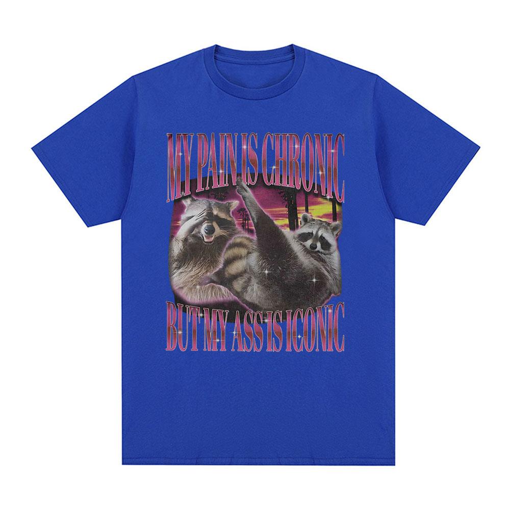 My Pain Is Chronic But This Ass Is Iconic T-shirts Funny Raccoon Meme T Shirts Men Women Vintage Harajuku Summer Cotton T-shirt