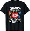 Thanks For Helping Me Grow And Learn, Teacher Appreciation Unisex T-Shirt