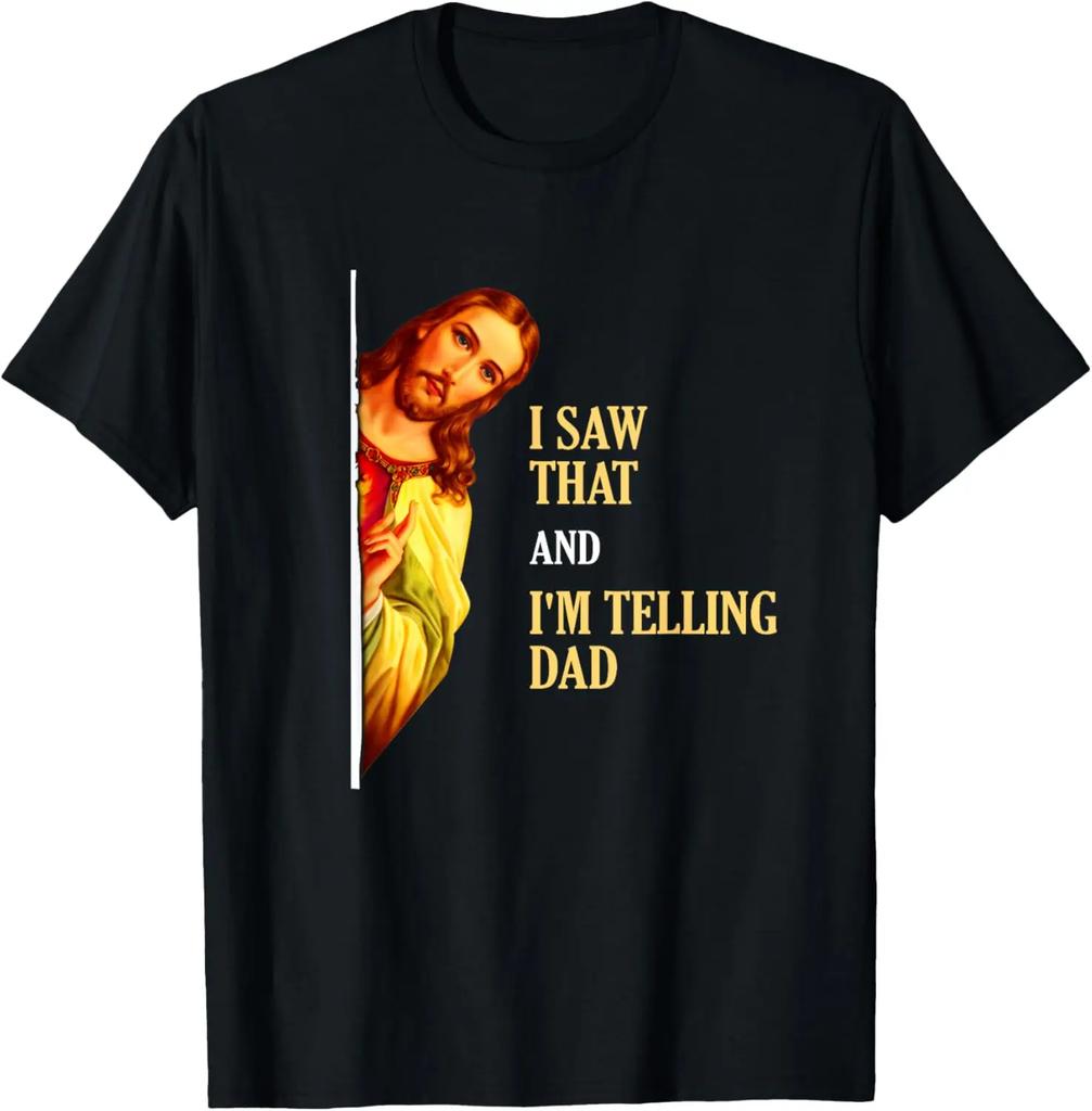 I Saw That Im Telling Dad Funny Religious Christian Jesus TShirt Graphic T Shirts Mens T Shirt Cotton Camiseta Hombre