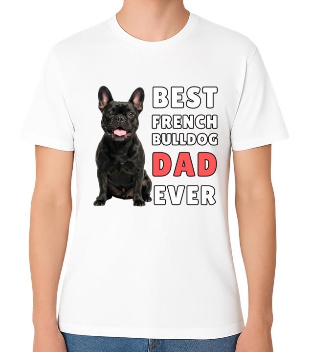 Best French Bulldog Dad Ever Funny Dog Lover Gift T-Shirt Father Tee S