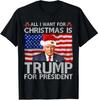 All I Want For Christmas Is Trump For President Gift Unisex T-Shirt