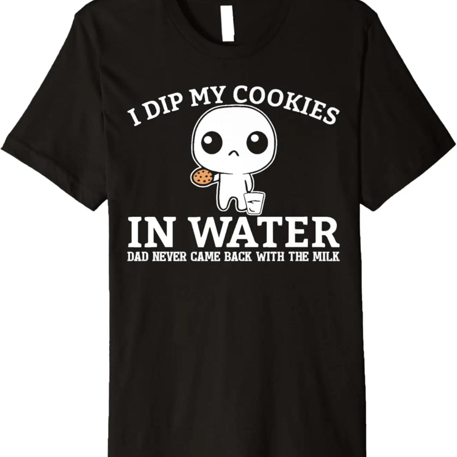 

I Dip My Cookies In Water Dad Never Came Back With The Milk Premium T-Shirt XXXXXL чёрный