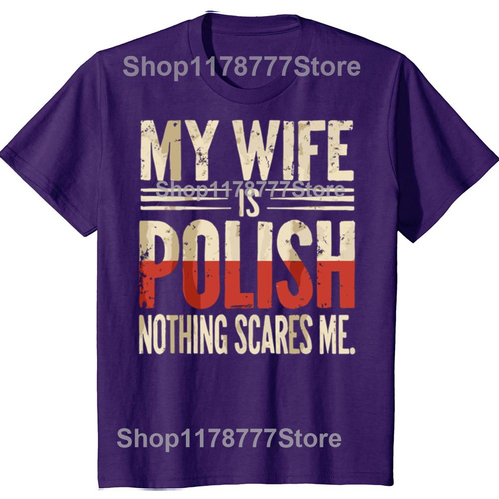 

My Wife Is Polish Nothing Scares Me Husband Dad Funny T Shirts Cotton Streetwear Gifts Mens Fashion Casual Oversized T Shirt 4XL