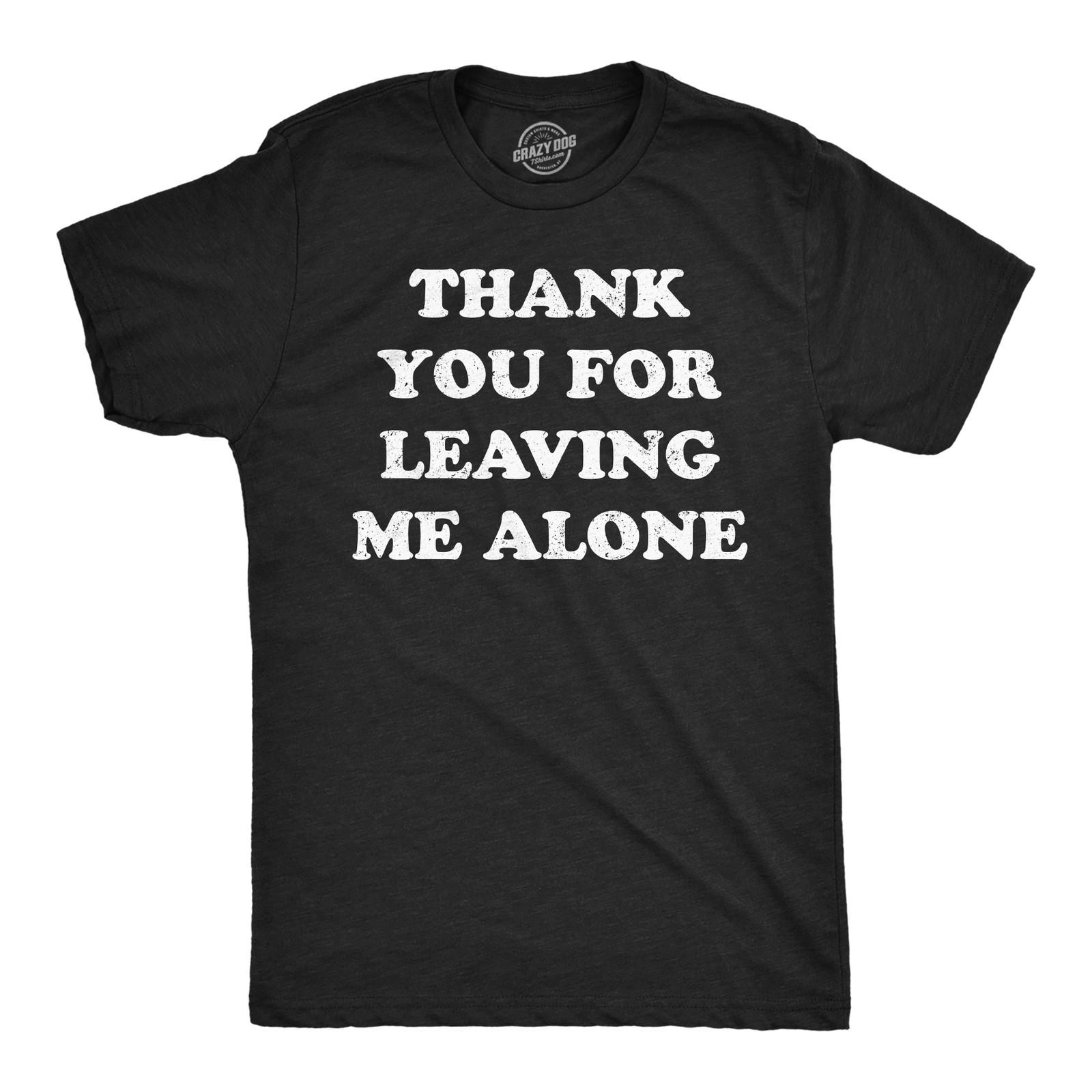 Mens Funny T Shirts Thank You for Leaving Me Alone Sarcastic Graphic Novelty Tee XXXXL