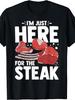 Funny Graphic, Men's T-Shirt, I'M Just Here for The Steak Meat Lover Design, Summer BBQ Party