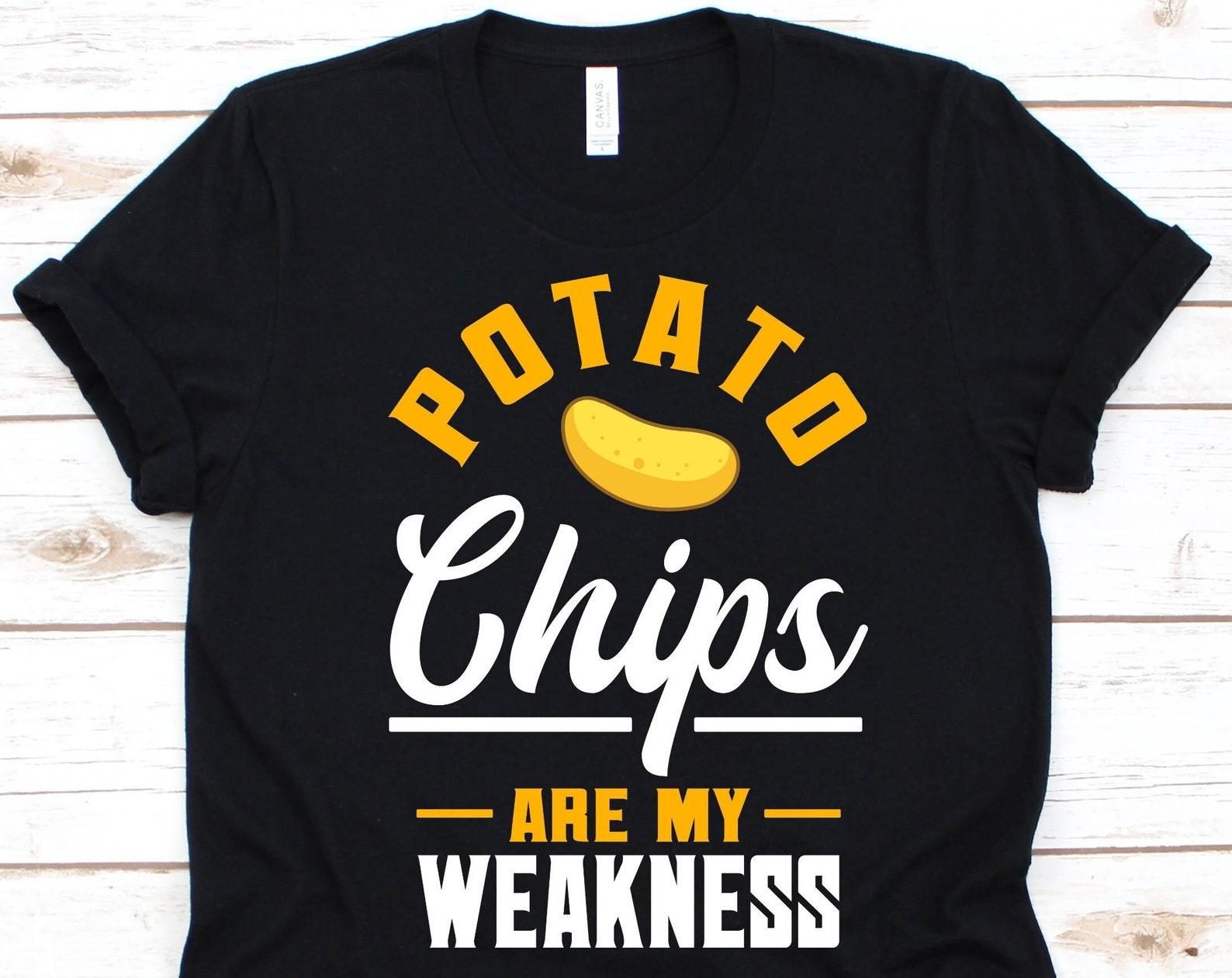 Potato Chips Are My Weakness Shirt, Potato Chips Lover Gift, Potato Crisps Shirt, Potato Snack, French Fries, Chipped Potatoes, Baked Potato S