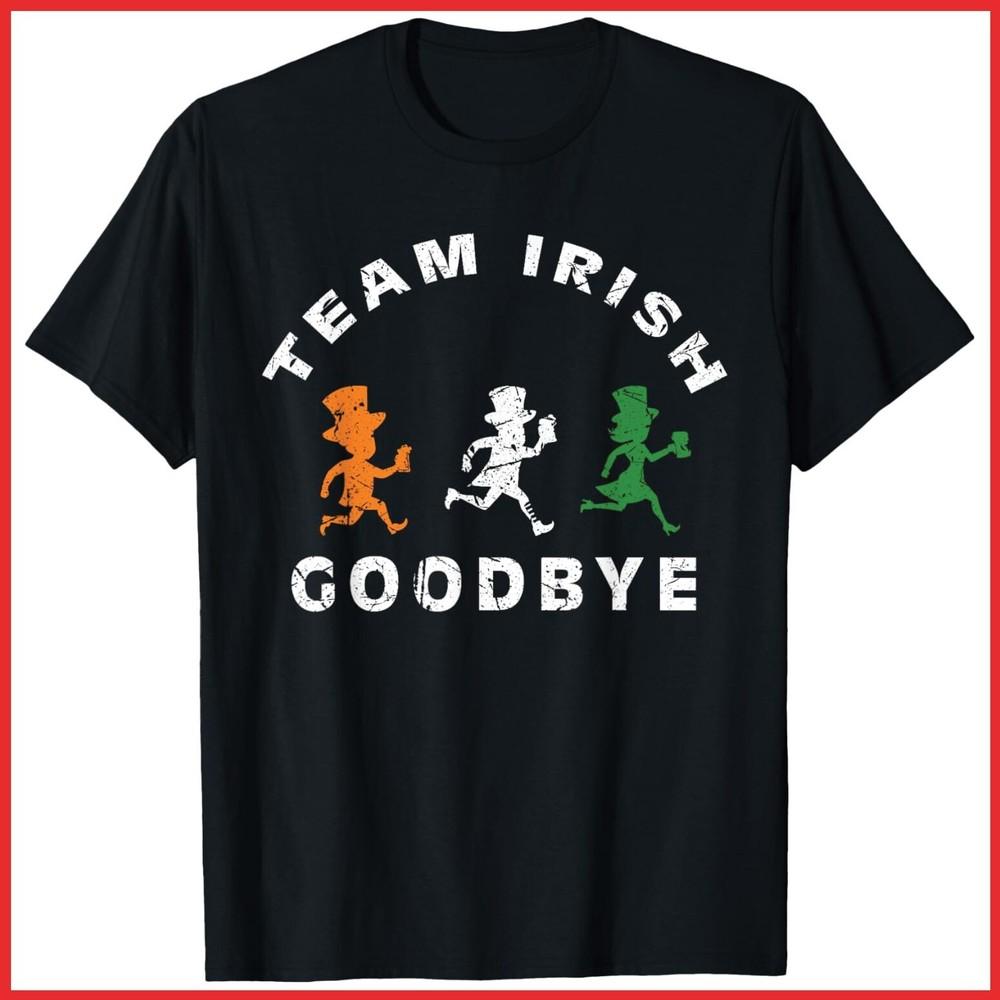 Team Irish Goodbye St Patricks Day St Pattys Day Black Cotton T-Shirt Unisex T-Shirt XXXXL