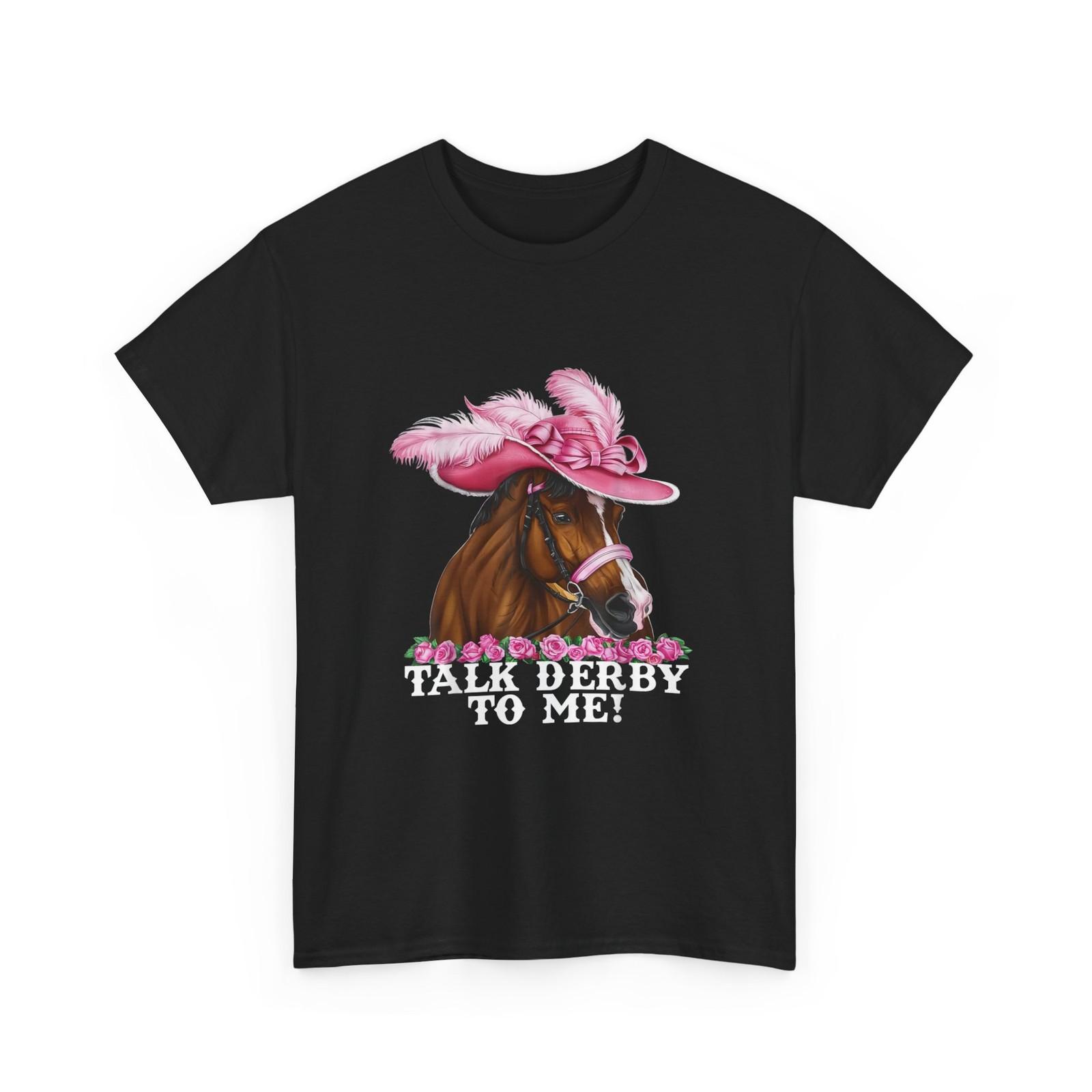 Derby Day Shirt, Talk Derby to Me Horses Racing Lovers T-Shirt XXXL