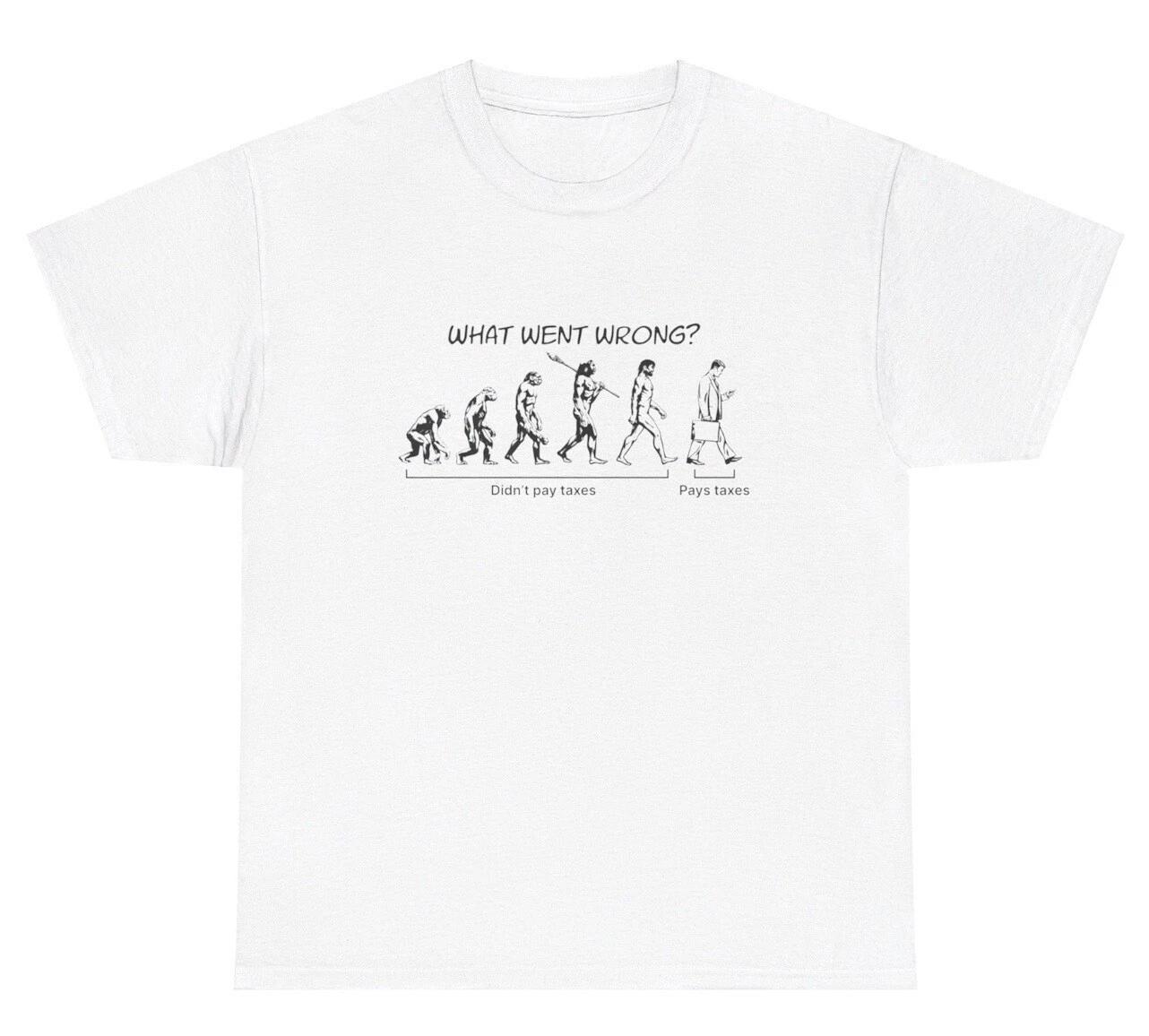 What Went Wrong Human Evolution Paying Taxes TShirt Tax Evasion History Gift Tee S