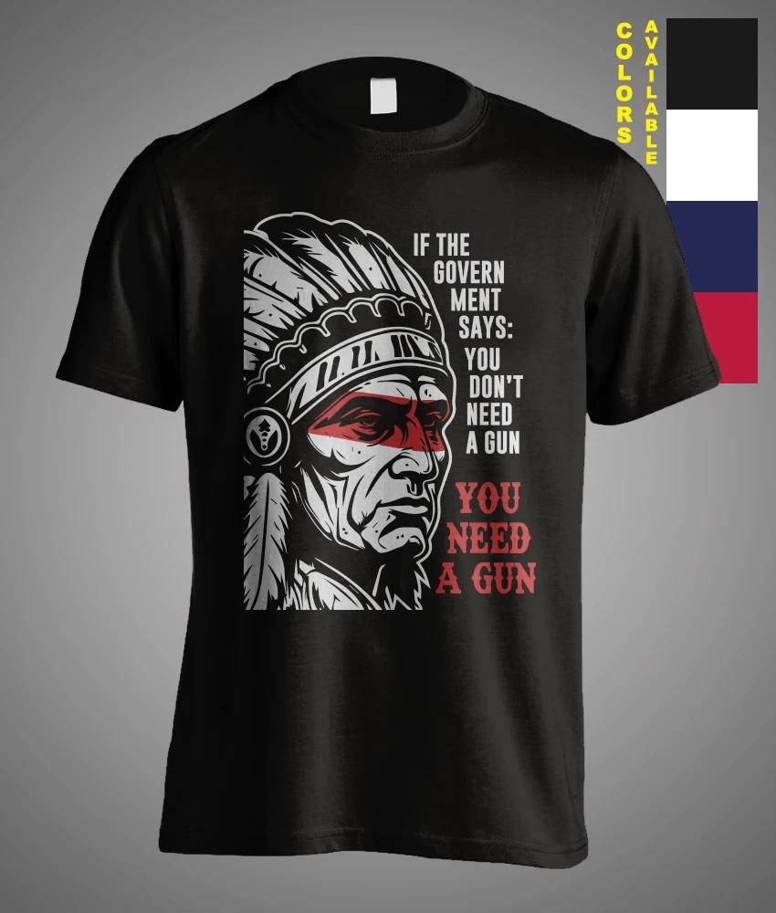 If The Government Says You don t need a gun Native American Sarcasm T-Shirt XS
